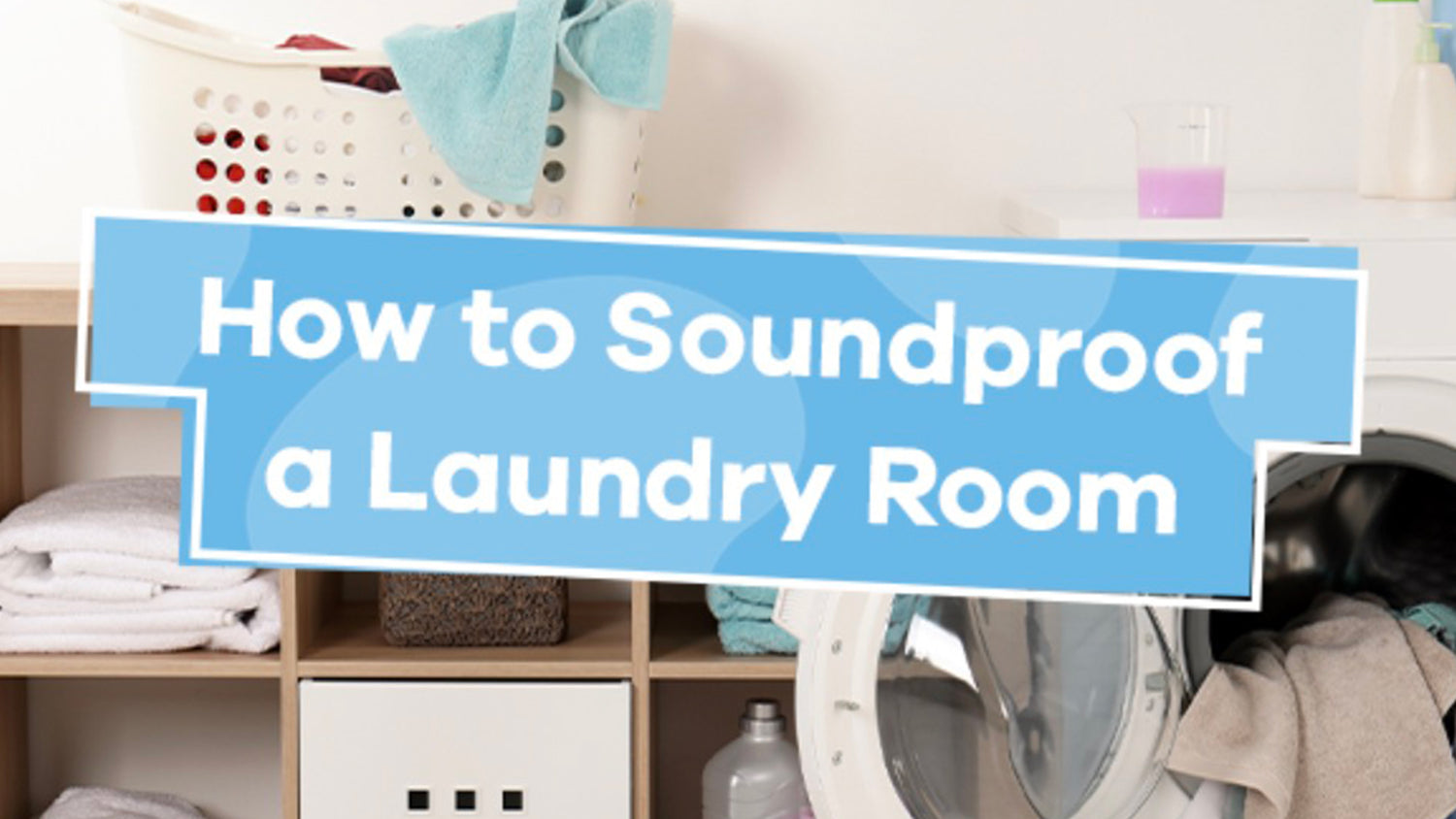 How to Soundproof Your Laundry Room