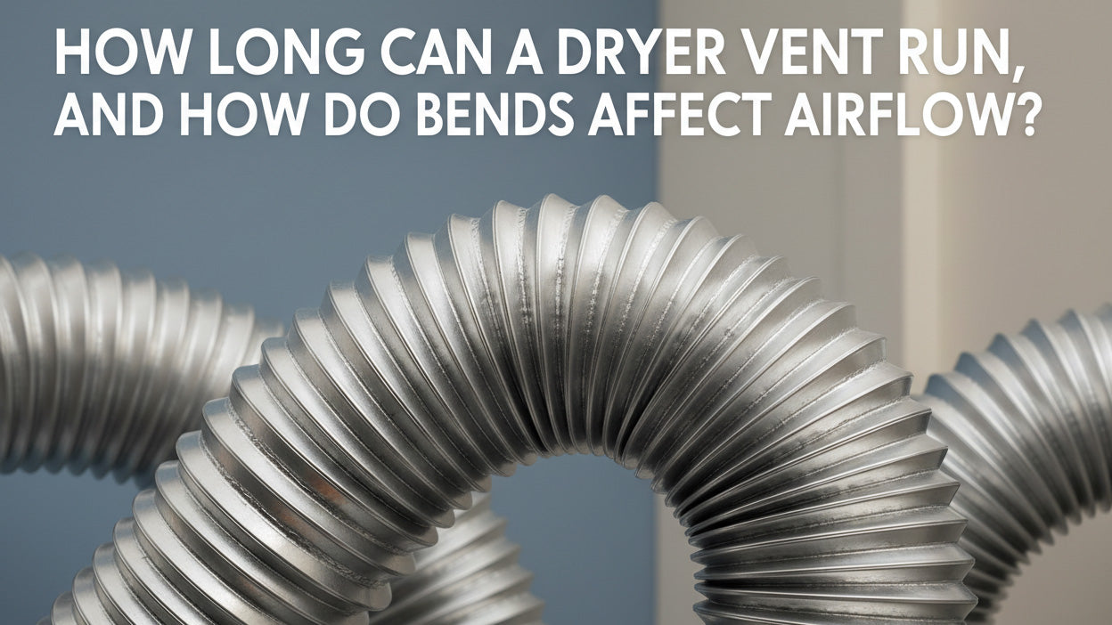 How Long Can a Dryer Vent Run, and How Do Bends Affect Airflow?